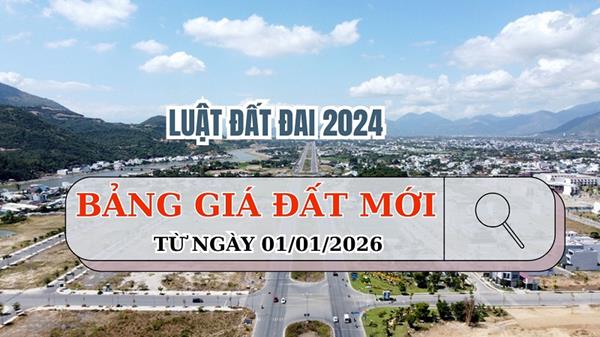 11 trường hợp áp dụng bảng giá đất từ 01/01/2026